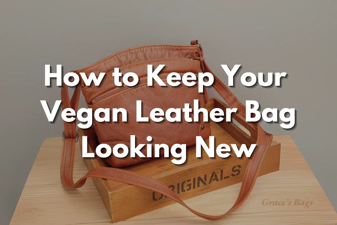 5 Easy Ways To Keep Your Vegan Leather Bag Looking Brand New